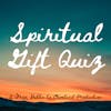 Spiritual Gift Quiz!