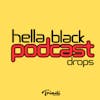 Hella Black Podcast Drops