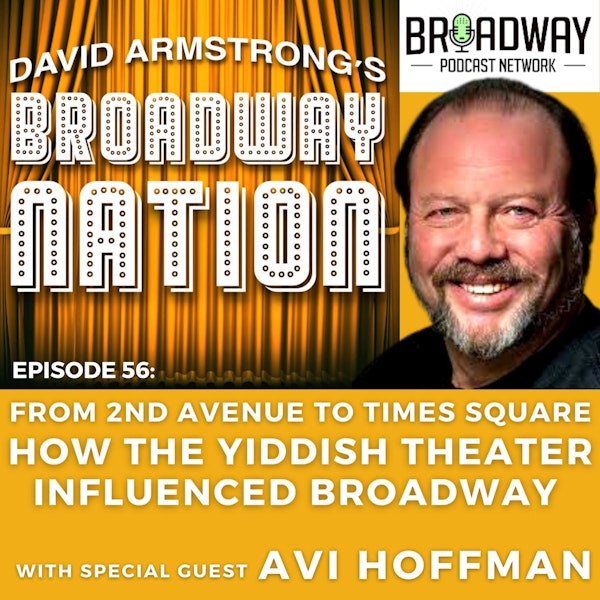 Episode 56: From 2nd Avenue To Times Square - How The Yiddish Theater Influenced Broadway