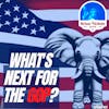 637: What's Next for the GOP?