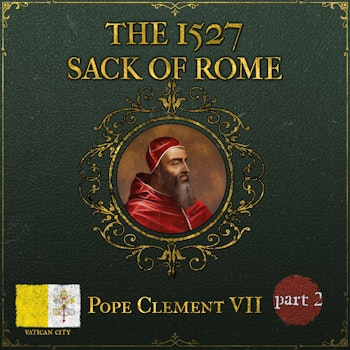 The 1527 Sack of Rome | Part 2: Horror & Atrocities