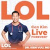 Can Kim Live Forever? With Dr. Kien Vuu, MD