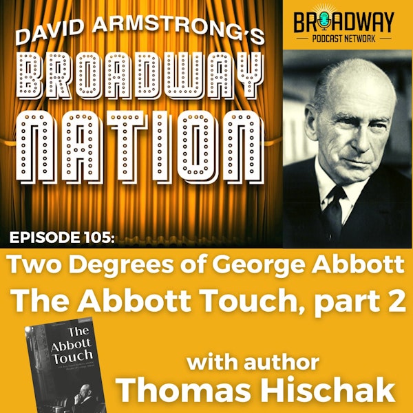 Episode 105: Two Degrees of George Abbott, The Abbott Touch, part 2