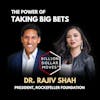 The Power of Making Big Bets with Dr. Rajiv Shah, Rockefeller