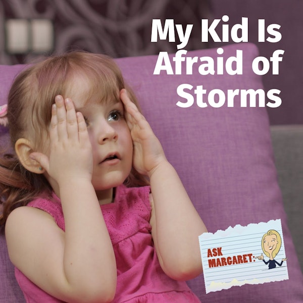 Ask Margaret: My Kid Is Afraid of Storms