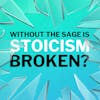 Without The Sage Is Stoicism Broken?