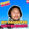 #194: My Daughter CAN'T Be RACIST! | Am I The Asshole