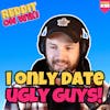 #198: I Only Date UGLY Guys! | Am I The Asshole
