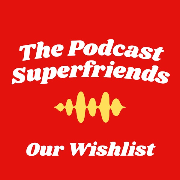 Our Wishlist For the Podcast Industry