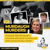 Ep 131: The Murdaugh Murders: Analysing Alex Murdaugh’s Interview with South Carolina Law Enforcement Division (SLED) cont., Part 5