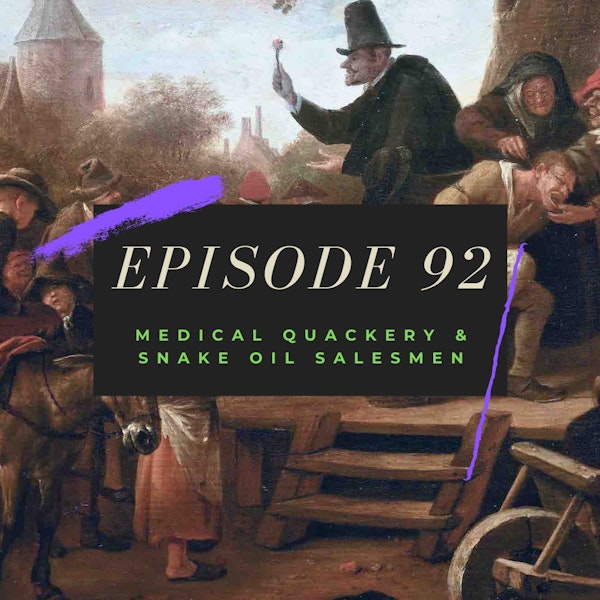 Ep. 92: Medical Quackery & Snake Oil Salesmen