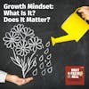 Growth Mindset: What Is It? Does It Matter?
