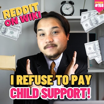 #158: I REFUSED To Pay CHILD SUPPORT | Am I The Asshole