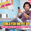 #163: I Cheated On My GF, She Should UNDERSTAND! | Redding Readings