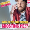 #165: Why Is My GIRLFRIEND GHOSTING Me? | Reddit Readings