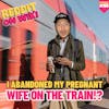 #166: I ABANDONED My PREGNANT Wife On The Train! | Am I The Asshole
