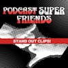 Podcast Superfriends reveal their Stand Out Clips