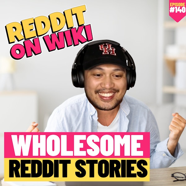 #140: Wholesome Reddit Stories | Reddit Stories