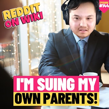 #144: I'm SUING My Own Parents! | Am I The Asshole