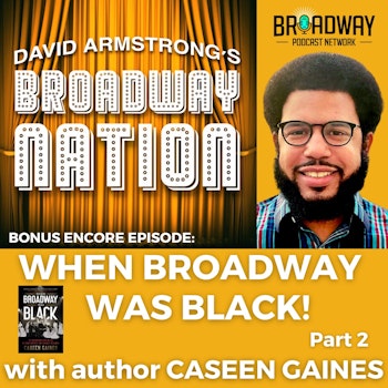 Special Bonus Encore Episode: When Broadway Was Black, part Two!