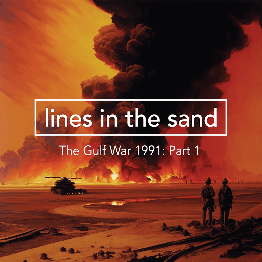 The Gulf War 1991 – Part 1: Lines in the Sand