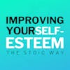 Improving Your Self-Esteem The Stoic Way