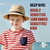 DEEP DIVE: Highly Sensitive (and Under-Sensitive) Kids
