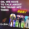 OK, we have to talk about the Trump NFT thing. | Hot Wallet
