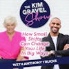 How Small Shifts Can Change Your Life In Big Ways With Anthony Trucks