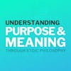Understanding Purpose And Meaning Through Stoic Philosophy