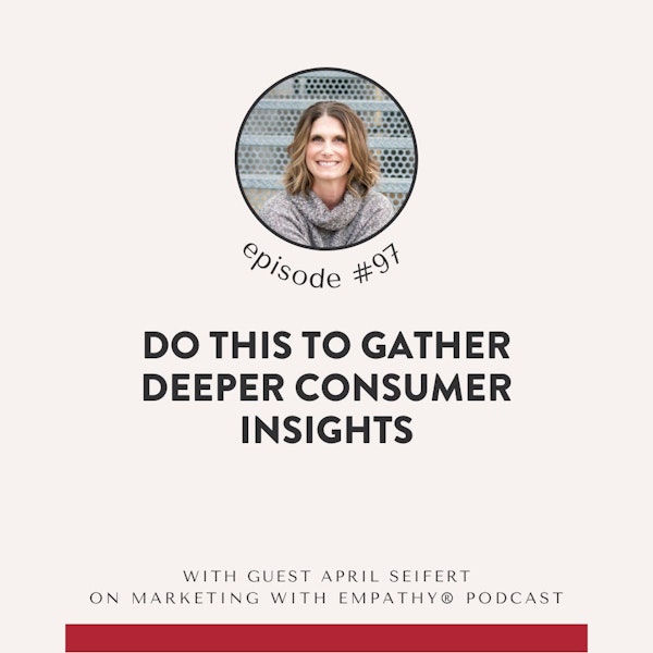 97. Do This to Gather Deeper Consumer Insights - April Seifert, Sprocket