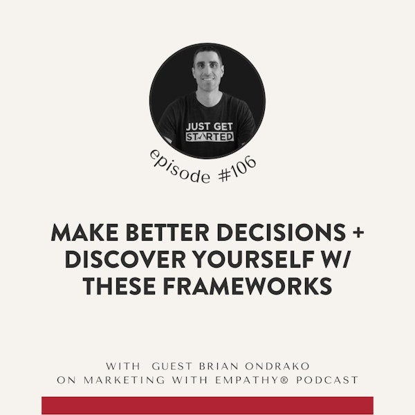 106. Better Decisions + Discover Yourself w/ These Frameworks, Brian Ondrako