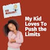 Ask Margaret: My Kid Loves to Push the Limits