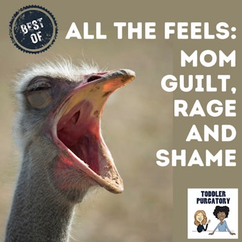 Best Of: All the Feels - Mom Guilt, Rage, and Shame