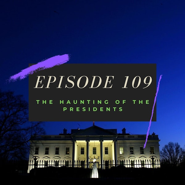 Ep. 109: The Haunting of the Presidents