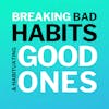 Breaking Bad Habits And Habituating Good Ones