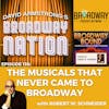 Episode 136: THE MUSICALS THAT NEVER CAME TO BROADWAY