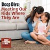 DEEP DIVE: Meeting Our Kids Where They Are