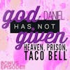 HEAVEN, PRISON, TACO BELL with Daniel