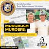 Ep 136: The Murdaugh Murders: Analysing the Timeline of Events, Part 9