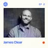 [REPLAY] #2: James Clear – Habits, research, and how to create A+ work from a New York Times best selling author