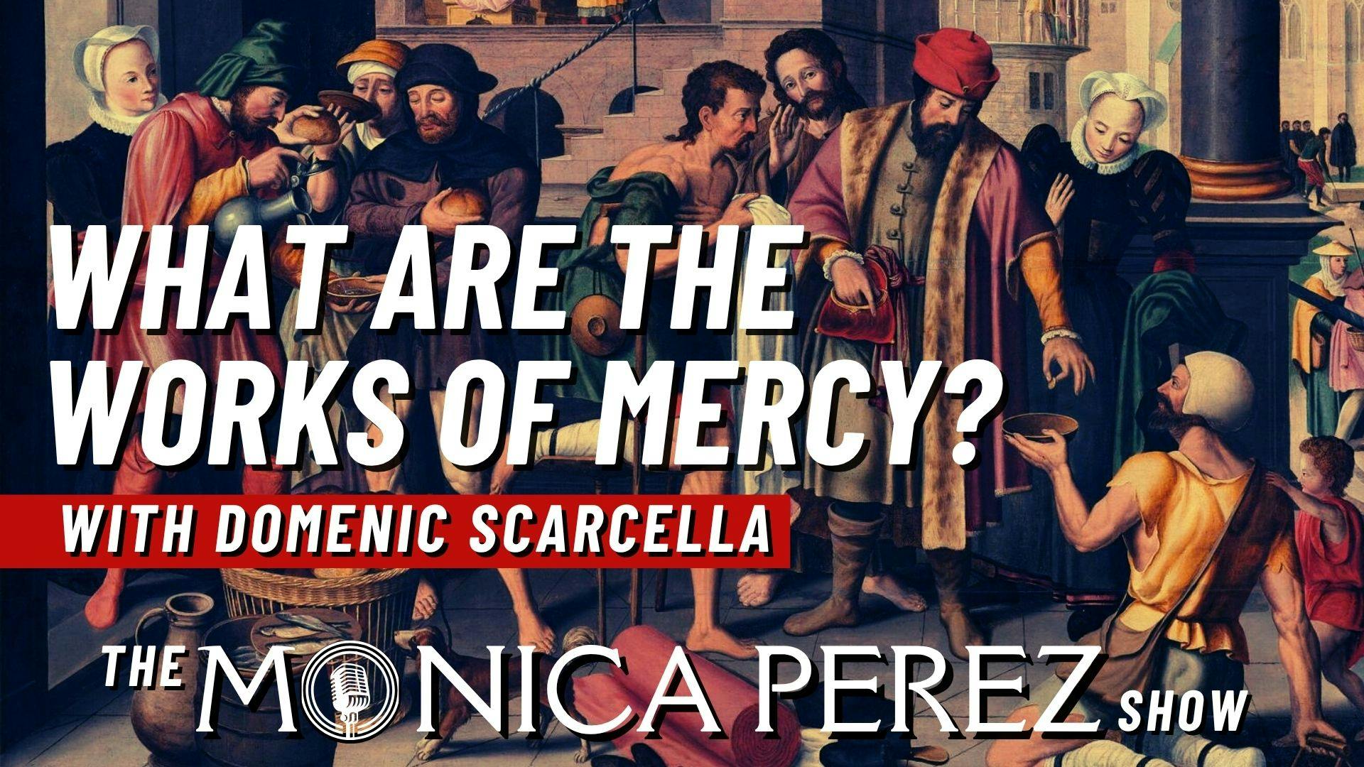 What Are the Works of Mercy & Why Should We Know Them w/ Domenic Scarcella