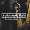 The Partition of India – Part 5: A Crisis Made Flesh