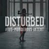 Disturbed #185 - Murderous Intent