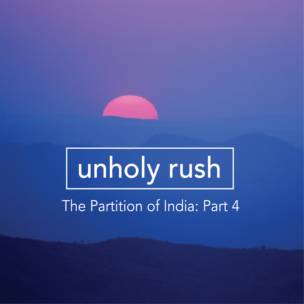 The Partition of India – Part 4: Unholy Rush