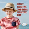 Highly Sensitive (and Under-Sensitive) Kids