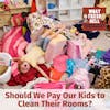 Should We Pay Our Kids to Clean Their Rooms?