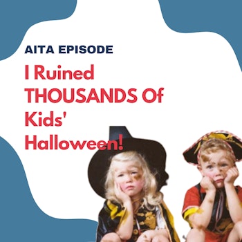 #99: I Ruined Halloween For Thousands of Kids! | AITA Episode