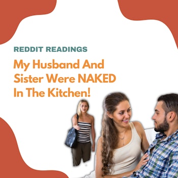#102: My Husband And Sister Were Naked In The Kitchen | Reddit Readings