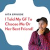 #103: I Told My GF To Choose Me Or Her Best Friend! | Am I The Asshole